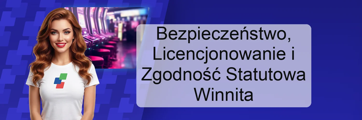 Bezpieczeństwo, Licencjonowanie i Zgodność Statutowa Winnita Bezpieczeństwo, Licencjonowanie i Zgodność Statutowa Winnita