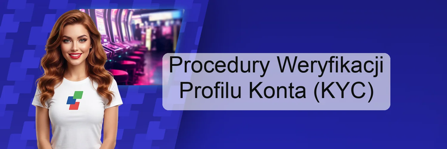 Procedury Weryfikacji Profilu Konta (KYC) Procedury Weryfikacji Profilu Konta (KYC)